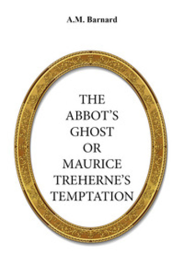 The Abbot's ghost, or Maurice Treherne's Temptation - A. M. Barnard