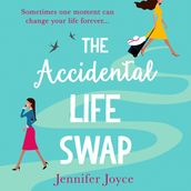 The Accidental Life Swap: The perfect laugh out loud cosy small town romantic comedy for fans of Sophie Kinsella and Lindsey Kelk!