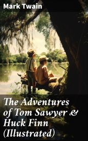 The Adventures of Tom Sawyer & Huck Finn (Illustrated)