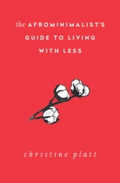 The Afrominimalist s Guide to Living with Less