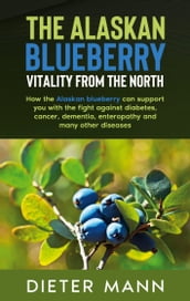 The Alaskan Blueberry - Vitality from the North