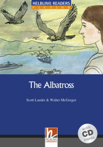 The Albatross. Helbling Readers Blue Series. Registrazione in inglese americano. Livello 5 (B1). Con CD-Audio - Scott Lauder - Walter McGregor