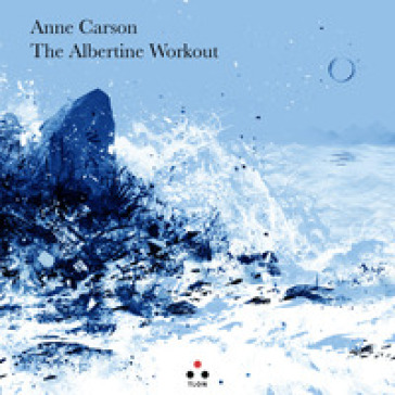 The Albertine workout. Testo inglese a fronte - Anne Carson