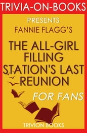 The All-Girl Filling Station s Last Reunion: A Novel By Fannie Flagg (Trivia-On-Books)