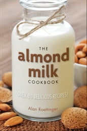 The Almond Milk Cookbook