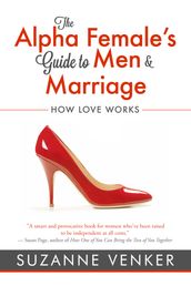 The Alpha Female s Guide to Men and Marriage