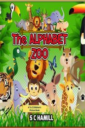 The Alphabet Zoo. A To Z Children s Picture Book.