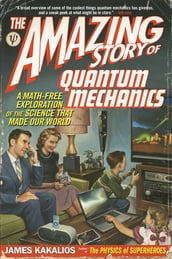 The Amazing Story of Quantum Mechanics