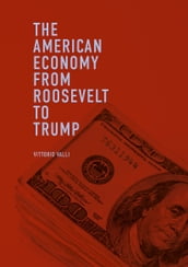 The American Economy from Roosevelt to Trump