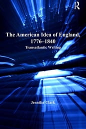 The American Idea of England, 1776-1840