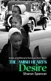 The Amish Heart s Desire: Amish and Billionaire Romance Short Story