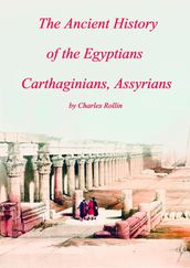 The Ancient History of the Egyptians Carthaginians, Assyrians