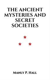 The Ancient Mysteries and Secret Societies