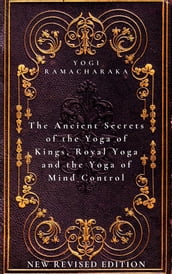 The Ancient Secrets of the Yoga of Kings, Royal Yoga and the Yoga of Mind Control