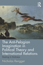 The Anti-Pelagian Imagination in Political Theory and International Relations