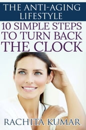 The Anti-aging Lifestyle: 10 Simple Steps to Turn Back the Clock