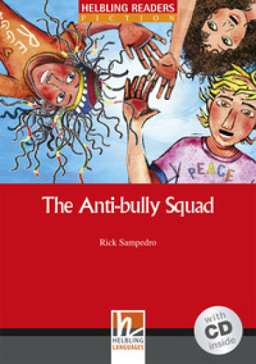 The Anti-bully Squad. Livello 2 (A1-A2). Helbling Readers Red Series. Con espansione online. Con CD-Audio - Rick Sanpedro