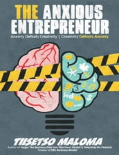 The Anxious Entrepreneur: Anxiety Defeats Creativity - Creativity Defeats Anxiety