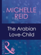 The Arabian Love-Child (Mills & Boon Modern) (Hot-Blooded Husbands, Book 3)