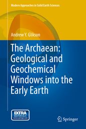 The Archaean: Geological and Geochemical Windows into the Early Earth