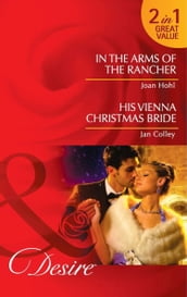 In The Arms Of The Rancher / His Vienna Christmas Bride: In the Arms of the Rancher / His Vienna Christmas Bride (Mills & Boon Desire)