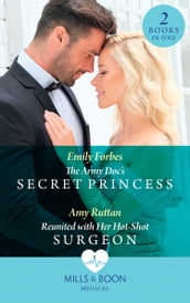 The Army Doc s Secret Princess / Reunited With Her Hot-Shot Surgeon: The Army Doc s Secret Princess / Reunited with Her Hot-Shot Surgeon (Mills & Boon Medical)