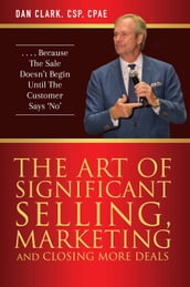 The Art Of Significant Selling, Marketing And Closing More Deals
