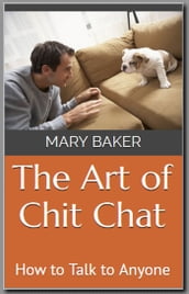 The Art of Chit Chat: How to Talk to Anyone