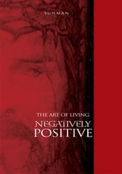 The Art of Living Negatively Positive