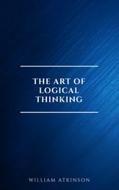 The Art of Logical Thinking: Or the Laws of Reasoning (Classic Reprint)