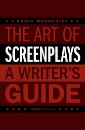 The Art of Screenplays - A Writer s Guide