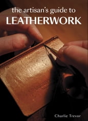 The Artisan s Guide to Leatherwork