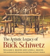 The Artistic Legacy of Buck Schiwetz