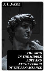 The Arts in the Middle Ages and at the Period of the Renaissance