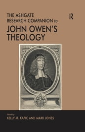 The Ashgate Research Companion to John Owen s Theology