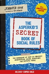 The Asperkid s (Secret) Book of Social Rules, 10th Anniversary Edition
