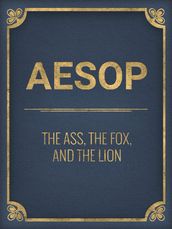The Ass, The Fox, And The Lion