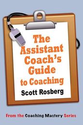 The Assistant Coach s Guide to Coaching