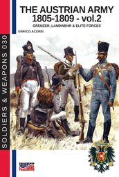 The Austrian army 1805-1809 - Vol. 2: Grenzer, Lanswher & elite forces