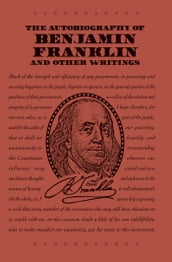 The Autobiography of Benjamin Franklin and Other Writings