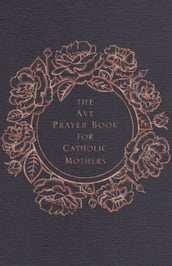 The Ave Prayer Book for Catholic Mothers