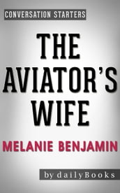 The Aviator s Wife: A Novel by Melanie Benjamin Conversation Starters