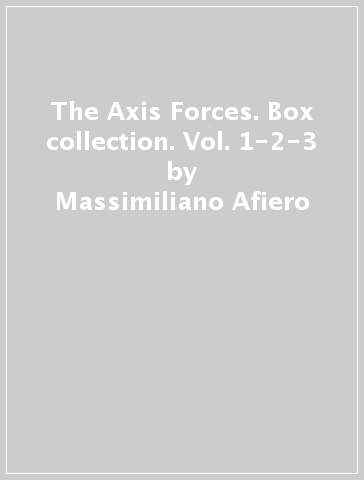 The Axis Forces. Box collection. Vol. 1-2-3 - Massimiliano Afiero