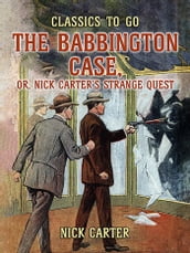 The Babbington Case, or, Nick Carter s Strange Quest