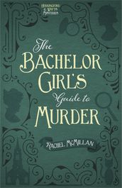 The Bachelor Girl s Guide to Murder