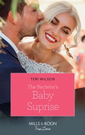 The Bachelor s Baby Surprise (Wilde Hearts, Book 3) (Mills & Boon True Love)