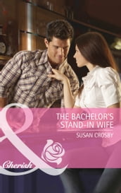 The Bachelor s Stand-In Wife (Mills & Boon Cherish)