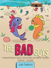 The Bad Guys:A Students/Teachers Guide to School Safety and Violence Prevention
