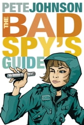 The Bad Spy s Guide