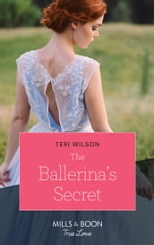 The Ballerina s Secret (Mills & Boon True Love) (Wilde Hearts, Book 1)